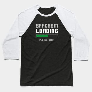 Funny Sarcasm Loading T-Shirt Baseball T-Shirt